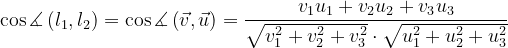 \dpi{120} \cos \measuredangle \left ( l_{1},l_{2} \right )= \cos \measuredangle \left ( \vec{v},\vec{u} \right )=\frac{v_{1}u_{1}+v_{2}u_{2}+v_{3}u_{3}}{\sqrt{v_{1}^{2}+v_{2}^{2}+v_{3}^{2}}\cdot \sqrt{u_{1}^{2}+u_{2}^{2}+u_{3}^{2}}}